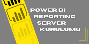 Power BI Reporting Server Kurulumu